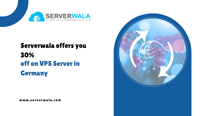 Serverwala offers you 30% off on a VPS Server in Germany