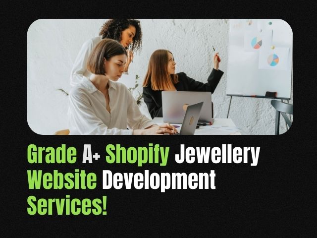 Grade A+ Shopify Jewellery Website Development Services!