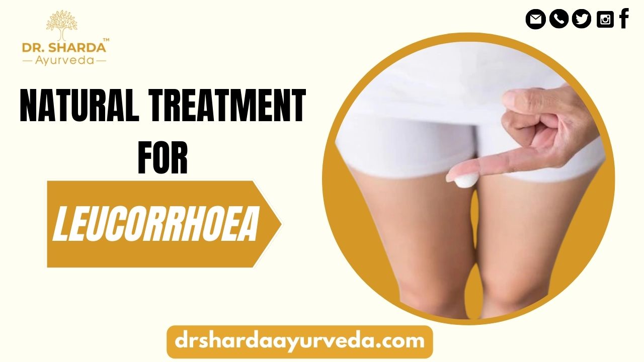 Leucorrhea Ayurvedic Treatment: A Holistic Approach to Vaginal Discharge
