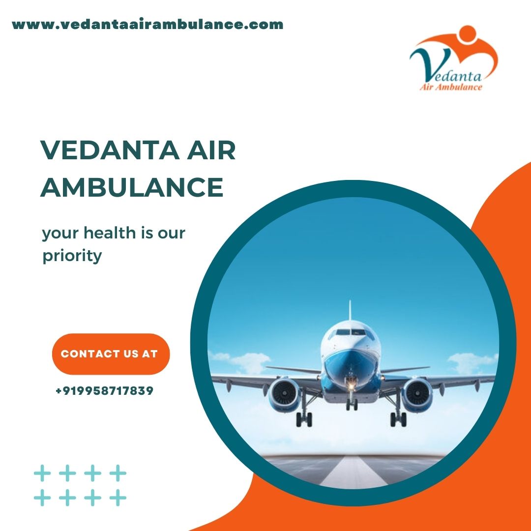 Vedanta Air Ambulance in Chennai - Matchless and Low-Cost