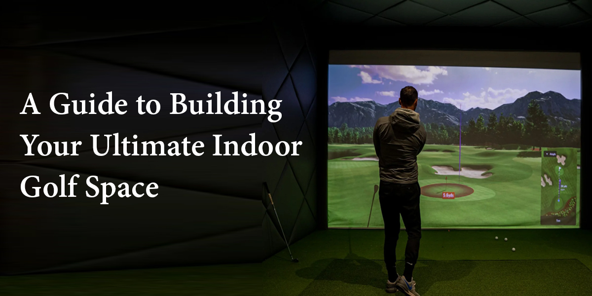 a guide to building your ultimate indoor golf space