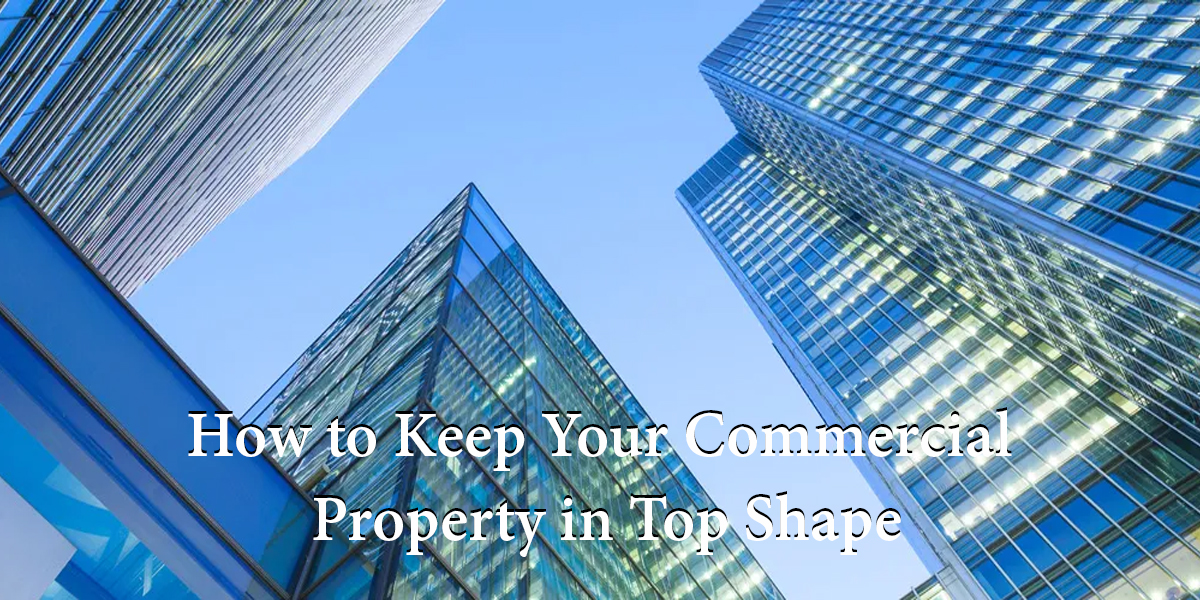 how to keep your commercial property in top shape
