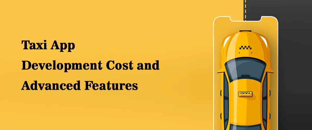 taxi app development cost and advanced features