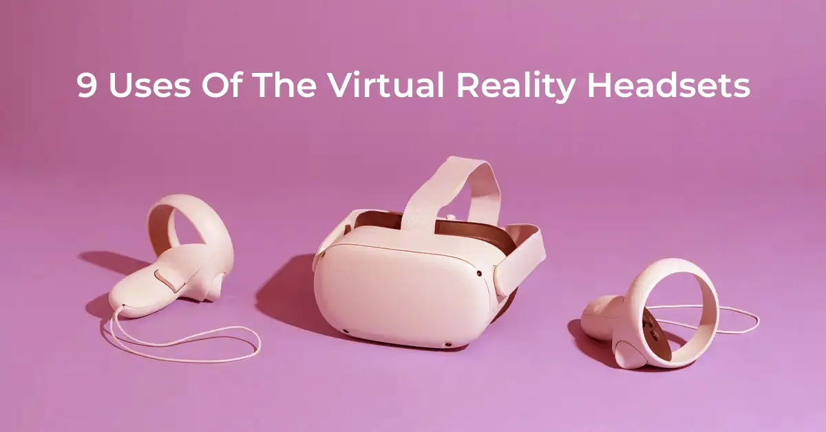 9 uses of the virtual reality headsets