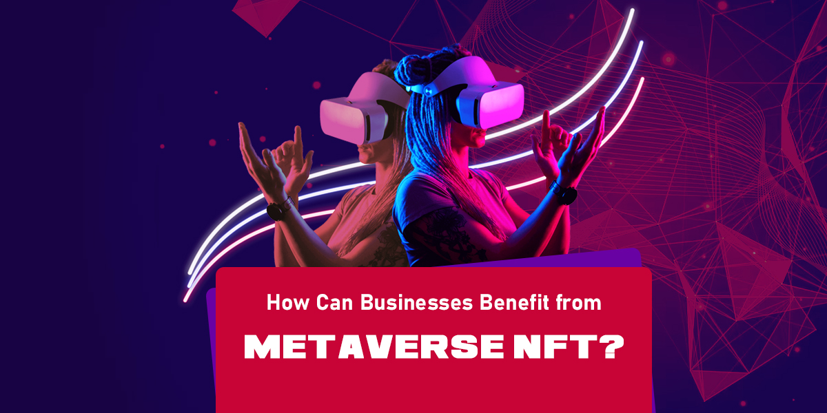 how can businesses benefit from metaverse nft