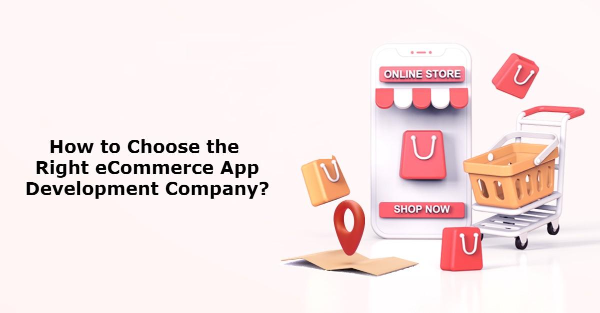 how to choose the right ecommerce app development company