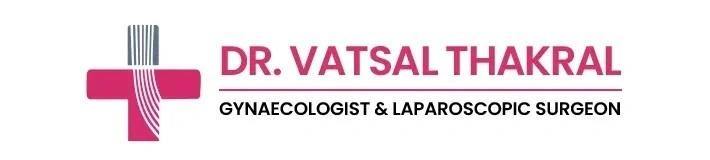 DR. VATSAL THAKRAL - GYNAECOLOGIST | GYNAE LAPAROSCOPIC AND HYSTEROSCOPIC SURGEON | GYNAE ONCOLOGIST IN GURGAON